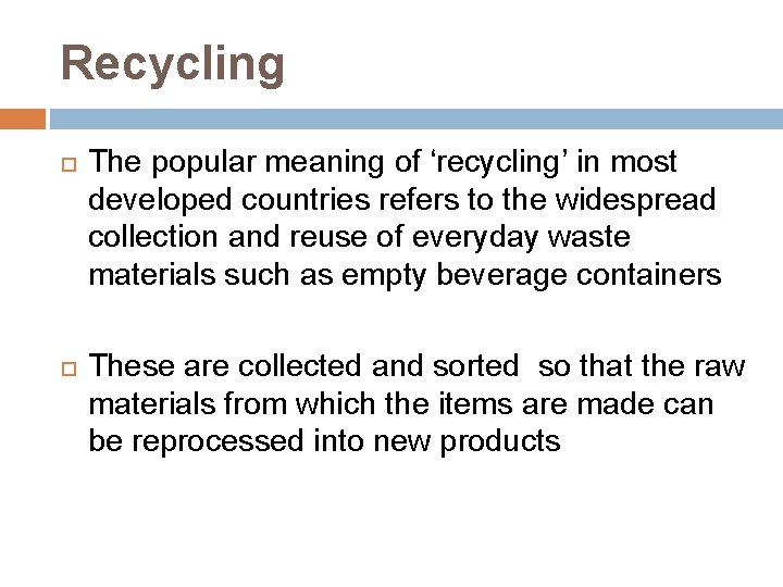 Recycling The popular meaning of ‘recycling’ in most developed countries refers to the widespread