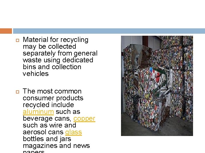  Material for recycling may be collected separately from general waste using dedicated bins