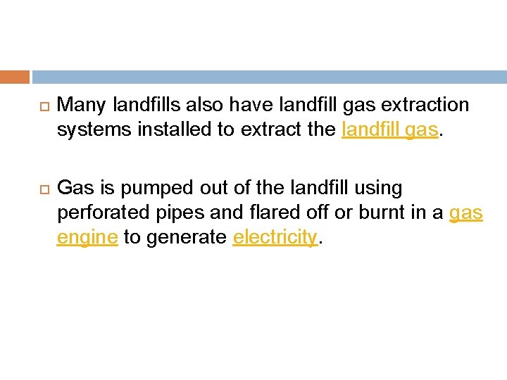  Many landfills also have landfill gas extraction systems installed to extract the landfill