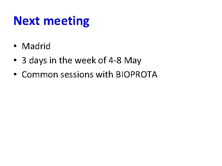 Next meeting • Madrid • 3 days in the week of 4 -8 May