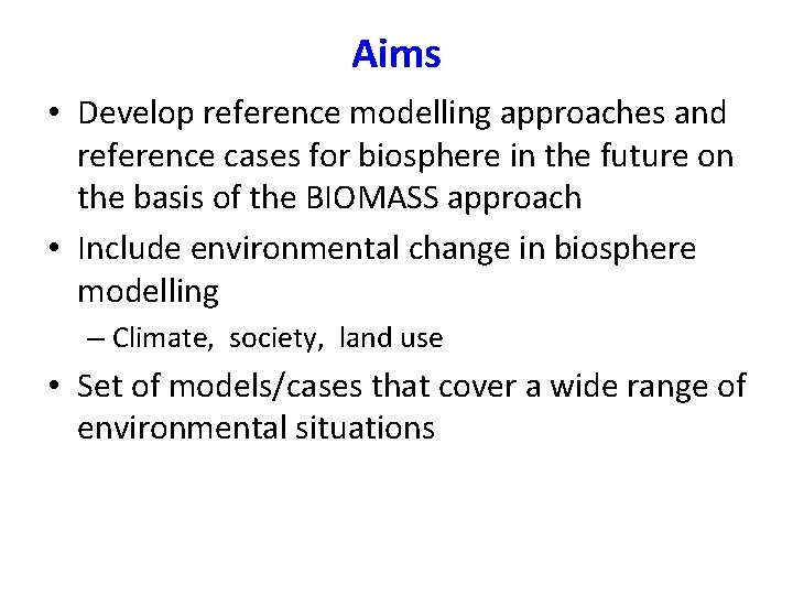 Aims • Develop reference modelling approaches and reference cases for biosphere in the future