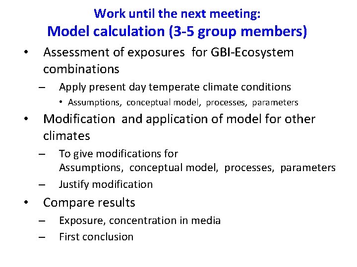 Work until the next meeting: Model calculation (3 -5 group members) • Assessment of