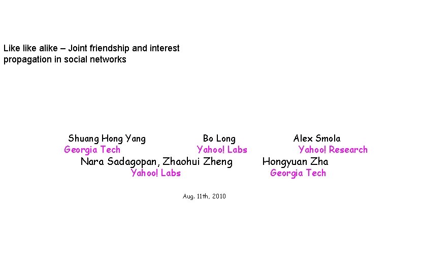 Like like alike – Joint friendship and interest propagation in social networks Shuang Hong