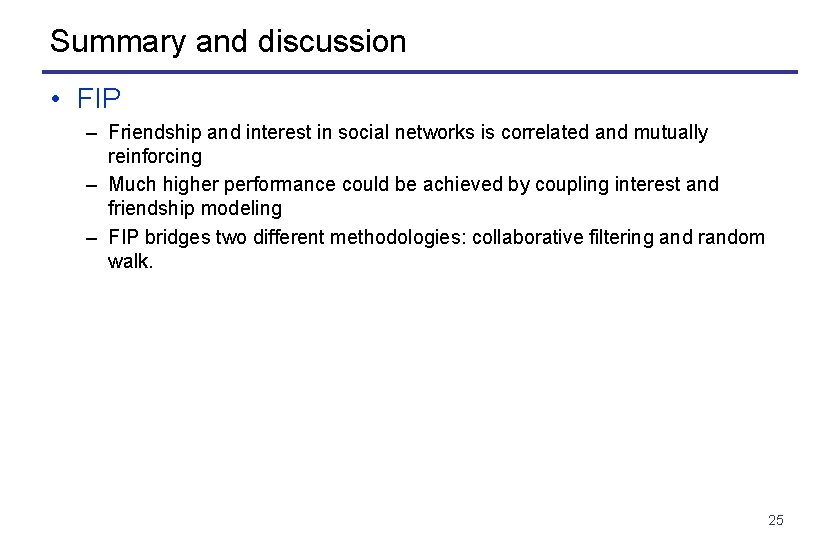 Summary and discussion • FIP – Friendship and interest in social networks is correlated