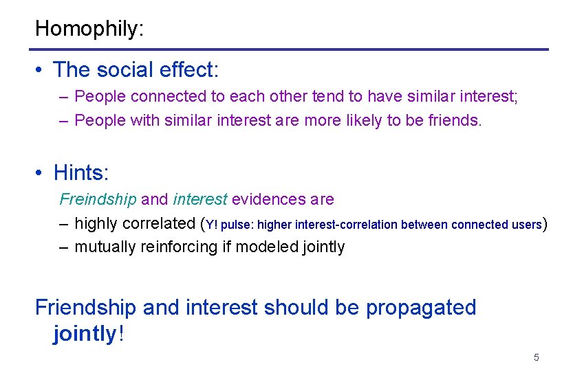 Homophily: • The social effect: – People connected to each other tend to have