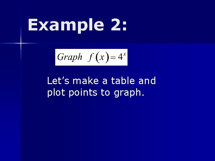 Example 2: Let’s make a table and plot points to graph. 