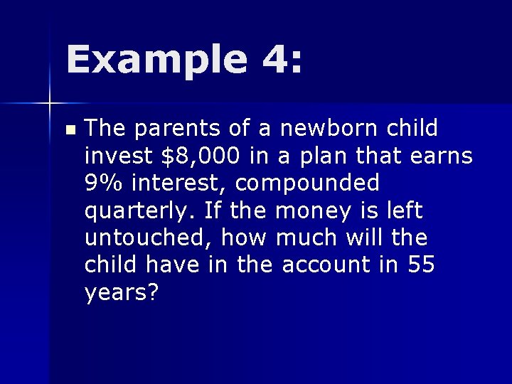 Example 4: n The parents of a newborn child invest $8, 000 in a