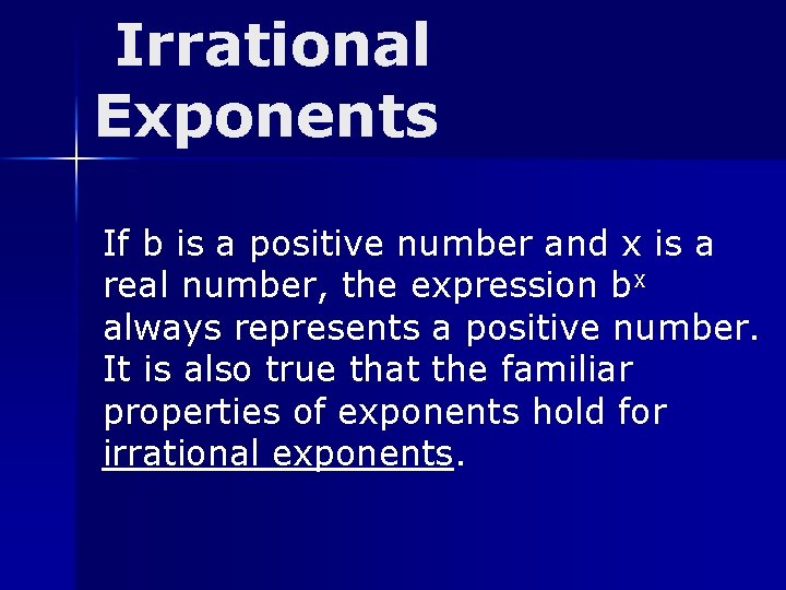 Irrational Exponents If b is a positive number and x is a real number,