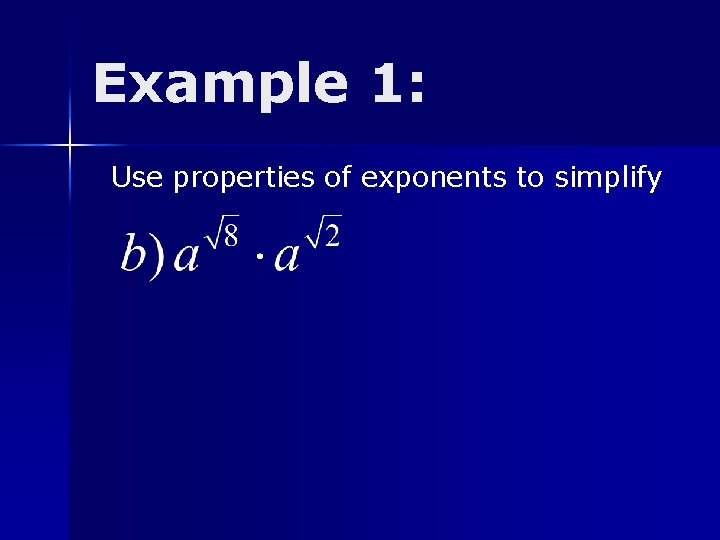 Example 1: Use properties of exponents to simplify 