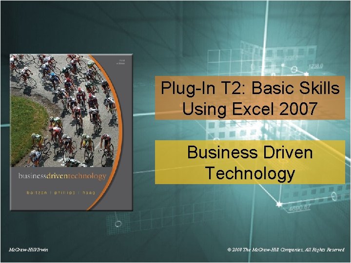 Plug-In T 2: Basic Skills Using Excel 2007 Business Driven Technology Mc. Graw-Hill/Irwin ©
