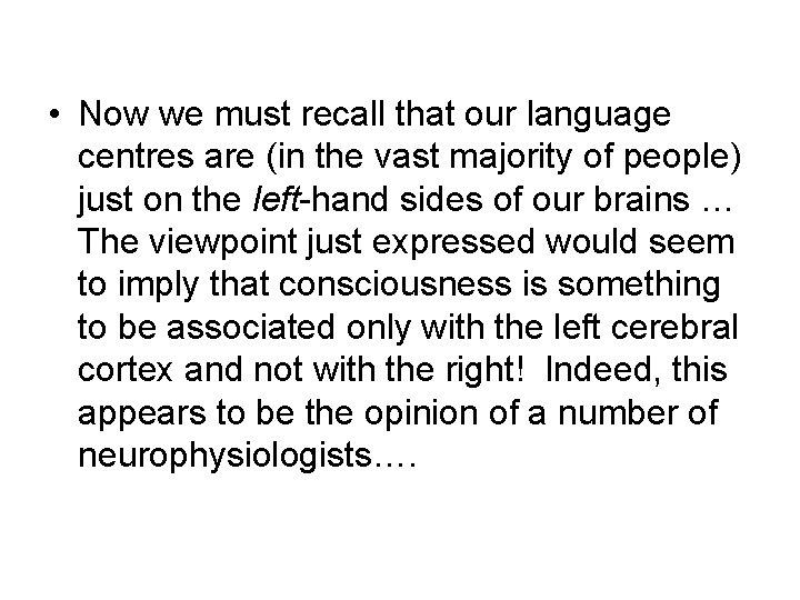 • Now we must recall that our language centres are (in the vast • Now we must recall that our language centres are (in the vast
