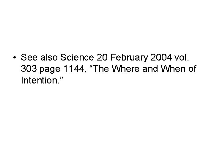 • See also Science 20 February 2004 vol. 303 page 1144, “The Where • See also Science 20 February 2004 vol. 303 page 1144, “The Where