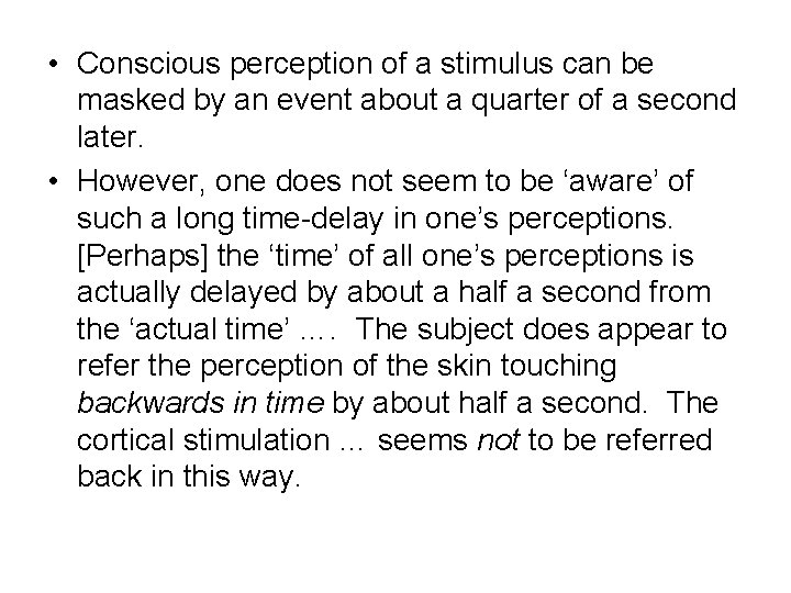 • Conscious perception of a stimulus can be masked by an event about • Conscious perception of a stimulus can be masked by an event about