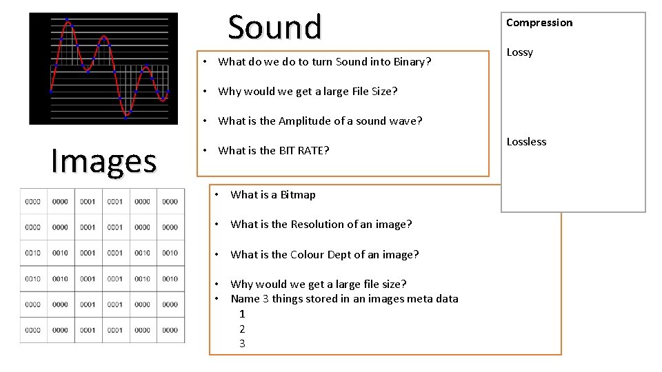 Sound • What do we do to turn Sound into Binary? Compression Lossy •