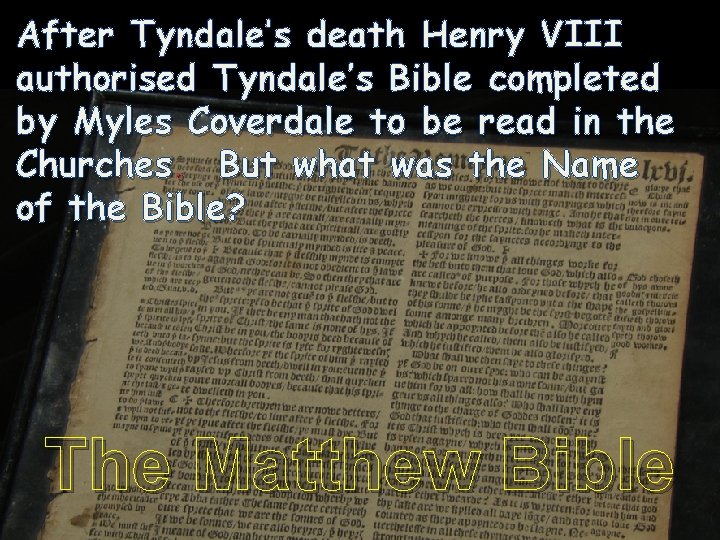 After Tyndale’s death Henry VIII authorised Tyndale’s Bible completed by Myles Coverdale to be