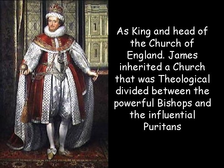 As King and head of the Church of England. James inherited a Church that