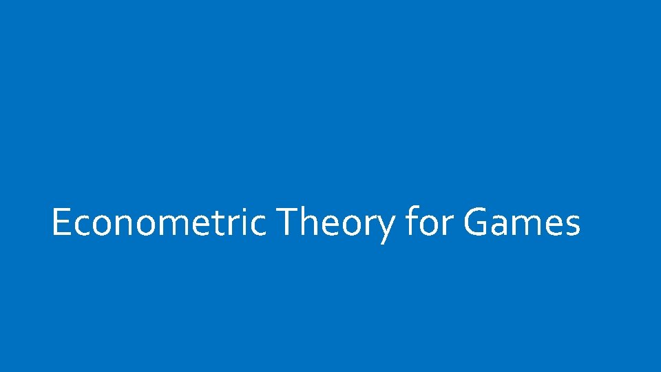 Econometric Theory for Games 