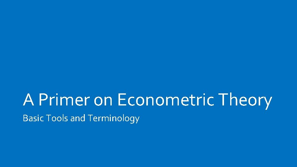 A Primer on Econometric Theory Basic Tools and Terminology 