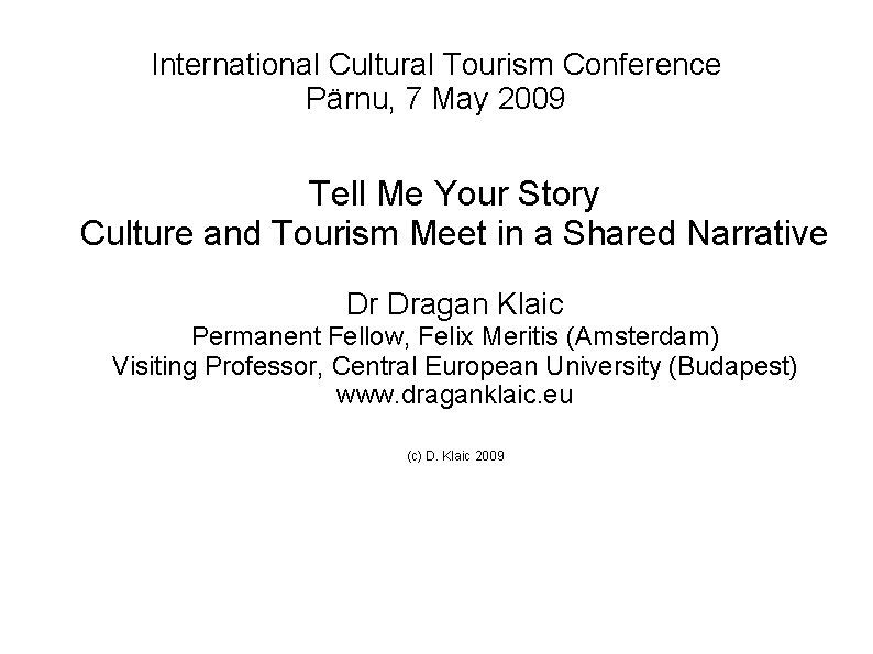 International Cultural Tourism Conference Pärnu, 7 May 2009 Tell Me Your Story Culture and