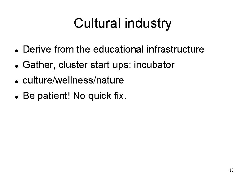 Cultural industry Derive from the educational infrastructure Gather, cluster start ups: incubator culture/wellness/nature Be