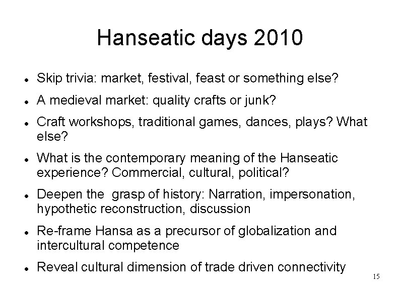 Hanseatic days 2010 Skip trivia: market, festival, feast or something else? A medieval market: