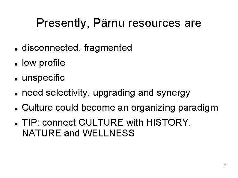 Presently, Pärnu resources are disconnected, fragmented low profile unspecific need selectivity, upgrading and synergy