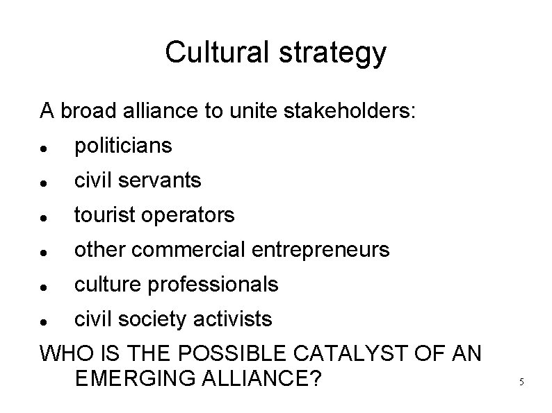 Cultural strategy A broad alliance to unite stakeholders: politicians civil servants tourist operators other