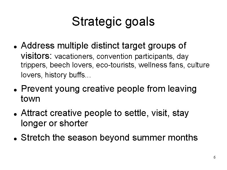 Strategic goals Address multiple distinct target groups of visitors: vacationers, convention participants, day trippers,