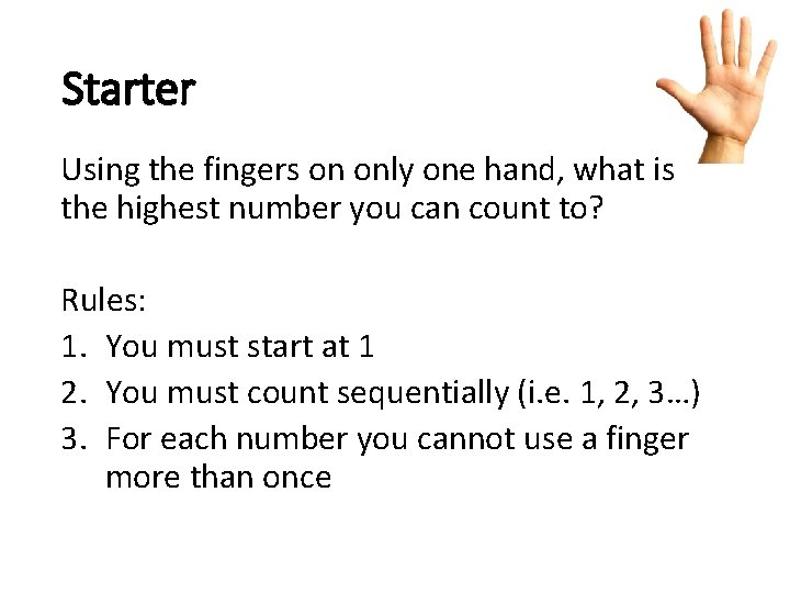 Starter Using the fingers on only one hand, what is the highest number you