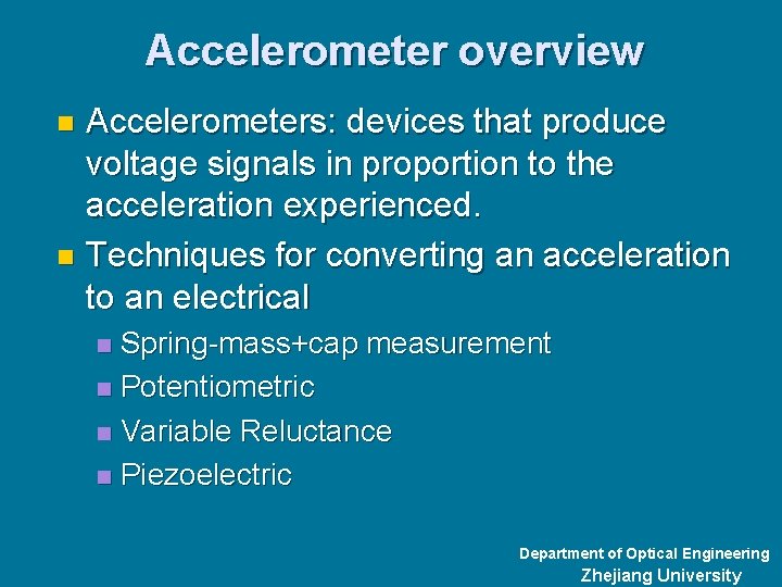 Accelerometer overview Accelerometers: devices that produce voltage signals in proportion to the acceleration experienced.