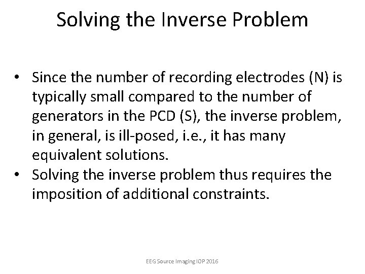 Solving the Inverse Problem • Since the number of recording electrodes (N) is typically