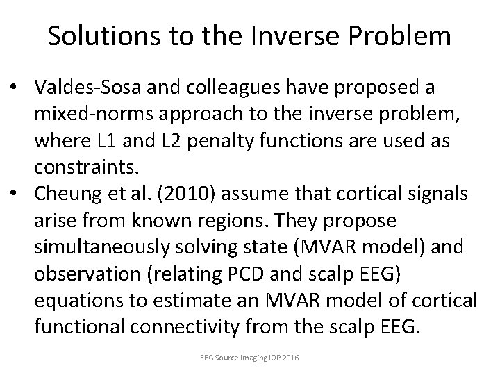 Solutions to the Inverse Problem • Valdes-Sosa and colleagues have proposed a mixed-norms approach