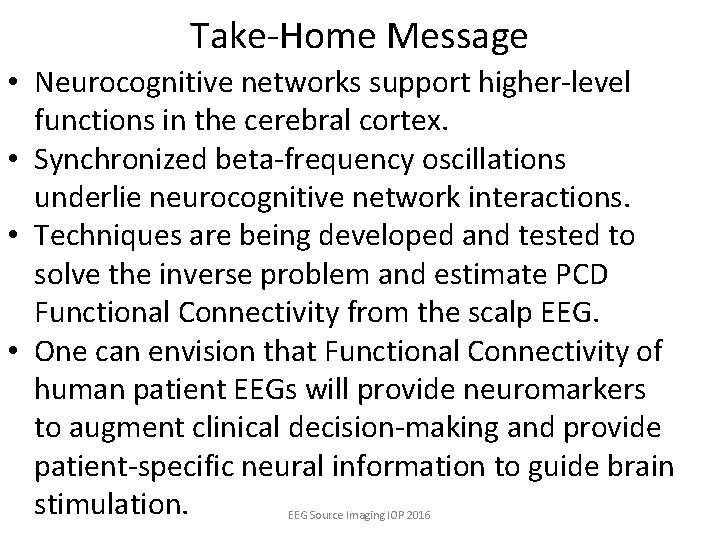Take-Home Message • Neurocognitive networks support higher-level functions in the cerebral cortex. • Synchronized