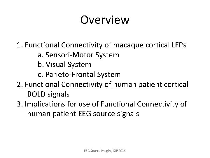 Overview 1. Functional Connectivity of macaque cortical LFPs a. Sensori-Motor System b. Visual System