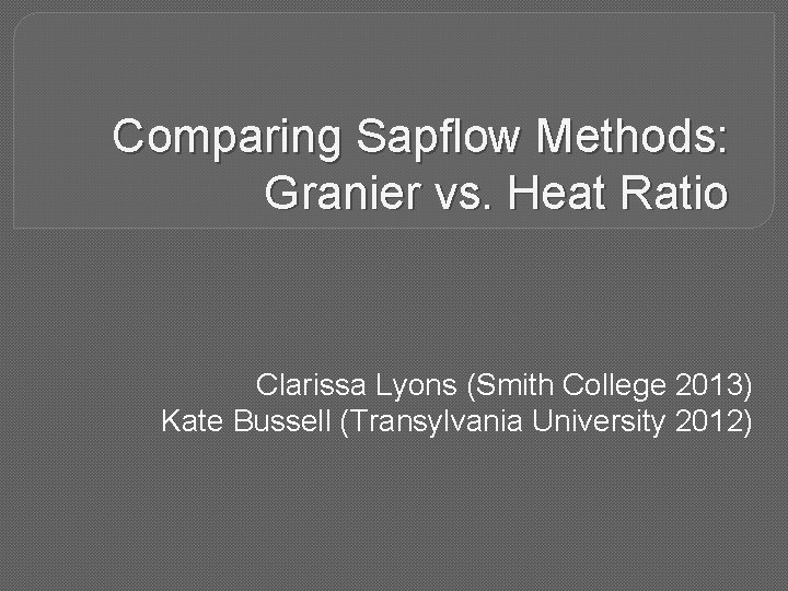 Comparing Sapflow Methods: Granier vs. Heat Ratio Clarissa Lyons (Smith College 2013) Kate Bussell