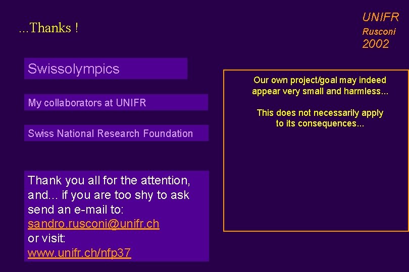 . . . Thanks ! UNIFR Rusconi 2002 Swissolympics My collaborators at UNIFR Swiss