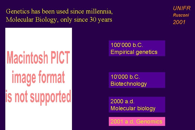 Genetics has been used since millennia, Molecular Biology, only since 30 years 100’ 000