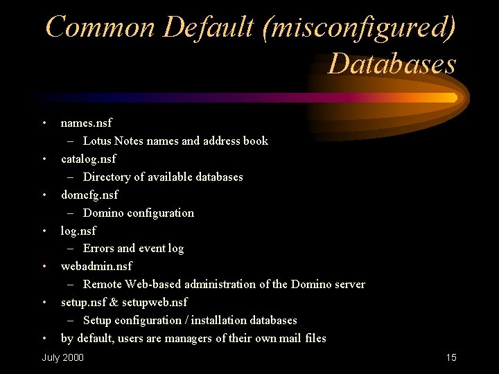 Common Default (misconfigured) Databases • • names. nsf – Lotus Notes names and address Common Default (misconfigured) Databases • • names. nsf – Lotus Notes names and address