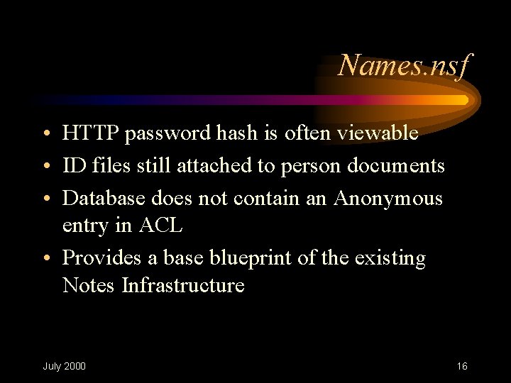 Names. nsf • HTTP password hash is often viewable • ID files still attached Names. nsf • HTTP password hash is often viewable • ID files still attached