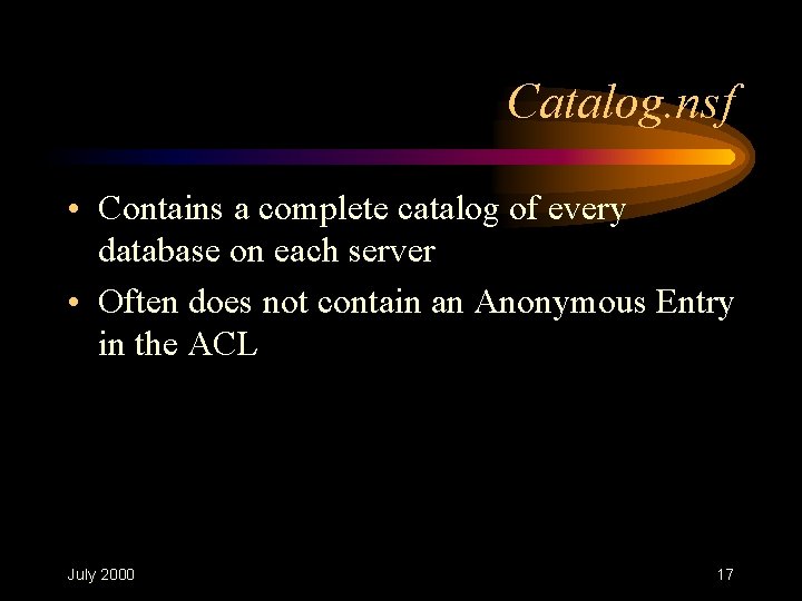 Catalog. nsf • Contains a complete catalog of every database on each server • Catalog. nsf • Contains a complete catalog of every database on each server •