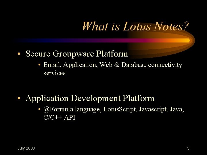 What is Lotus Notes? • Secure Groupware Platform • Email, Application, Web & Database What is Lotus Notes? • Secure Groupware Platform • Email, Application, Web & Database