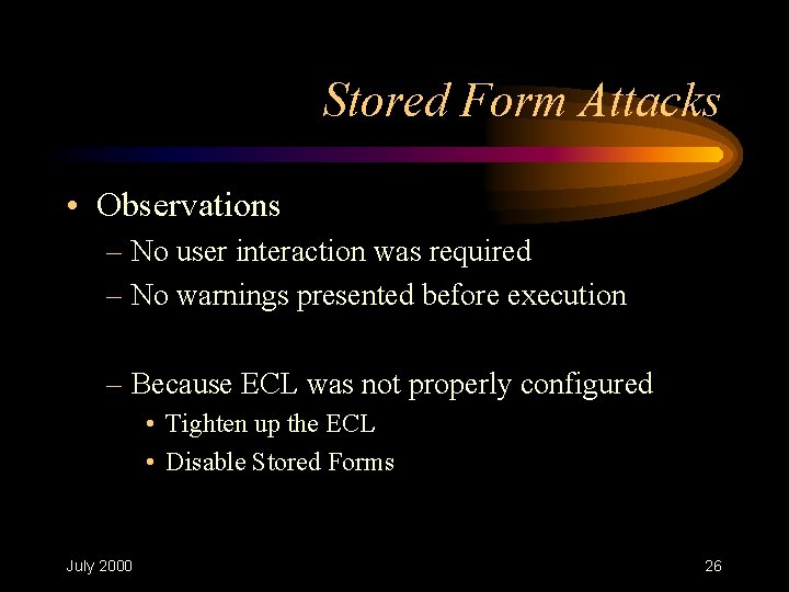 Stored Form Attacks • Observations – No user interaction was required – No warnings Stored Form Attacks • Observations – No user interaction was required – No warnings