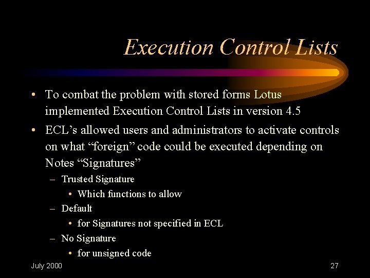 Execution Control Lists • To combat the problem with stored forms Lotus implemented Execution Execution Control Lists • To combat the problem with stored forms Lotus implemented Execution