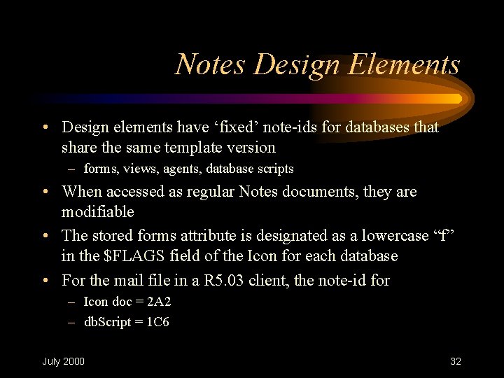 Notes Design Elements • Design elements have ‘fixed’ note-ids for databases that share the Notes Design Elements • Design elements have ‘fixed’ note-ids for databases that share the