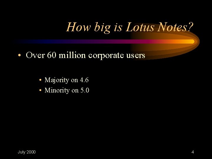 How big is Lotus Notes? • Over 60 million corporate users • Majority on How big is Lotus Notes? • Over 60 million corporate users • Majority on