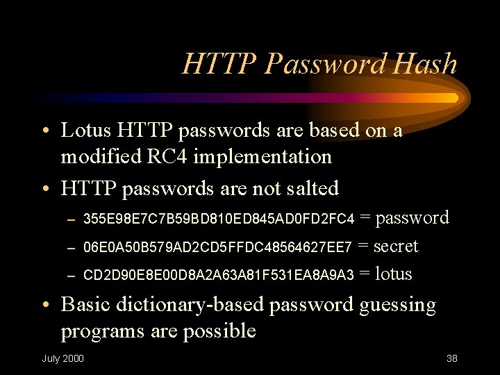 HTTP Password Hash • Lotus HTTP passwords are based on a modified RC 4 HTTP Password Hash • Lotus HTTP passwords are based on a modified RC 4
