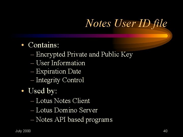 Notes User ID file • Contains: – Encrypted Private and Public Key – User Notes User ID file • Contains: – Encrypted Private and Public Key – User