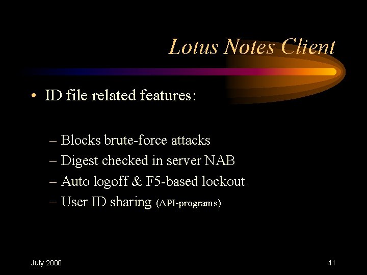 Lotus Notes Client • ID file related features: – Blocks brute-force attacks – Digest Lotus Notes Client • ID file related features: – Blocks brute-force attacks – Digest