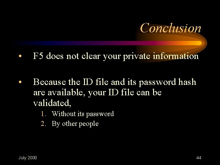 Conclusion • F 5 does not clear your private information • Because the ID Conclusion • F 5 does not clear your private information • Because the ID