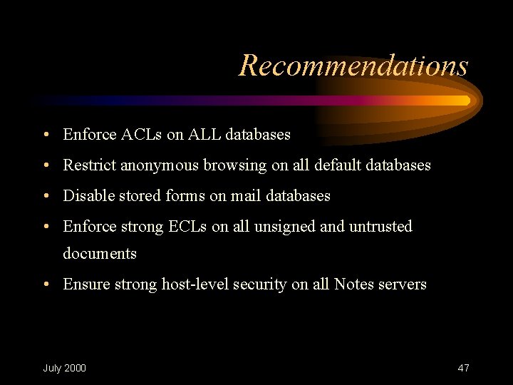 Recommendations • Enforce ACLs on ALL databases • Restrict anonymous browsing on all default Recommendations • Enforce ACLs on ALL databases • Restrict anonymous browsing on all default